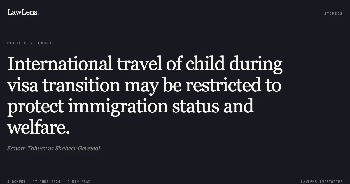 International travel of child during visa transition may be restricted to protect immigration status and welfare.. Sanam Talwar vs Shabeer Gerewal. Delhi High Court. LawLens