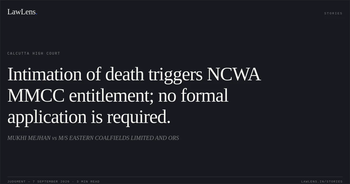Intimation of death triggers NCWA MMCC entitlement; no formal application is required.. MUKHI MEJHAN vs M/S EASTERN COALFIELDS LIMITED AND ORS. Calcutta High Court. LawLens