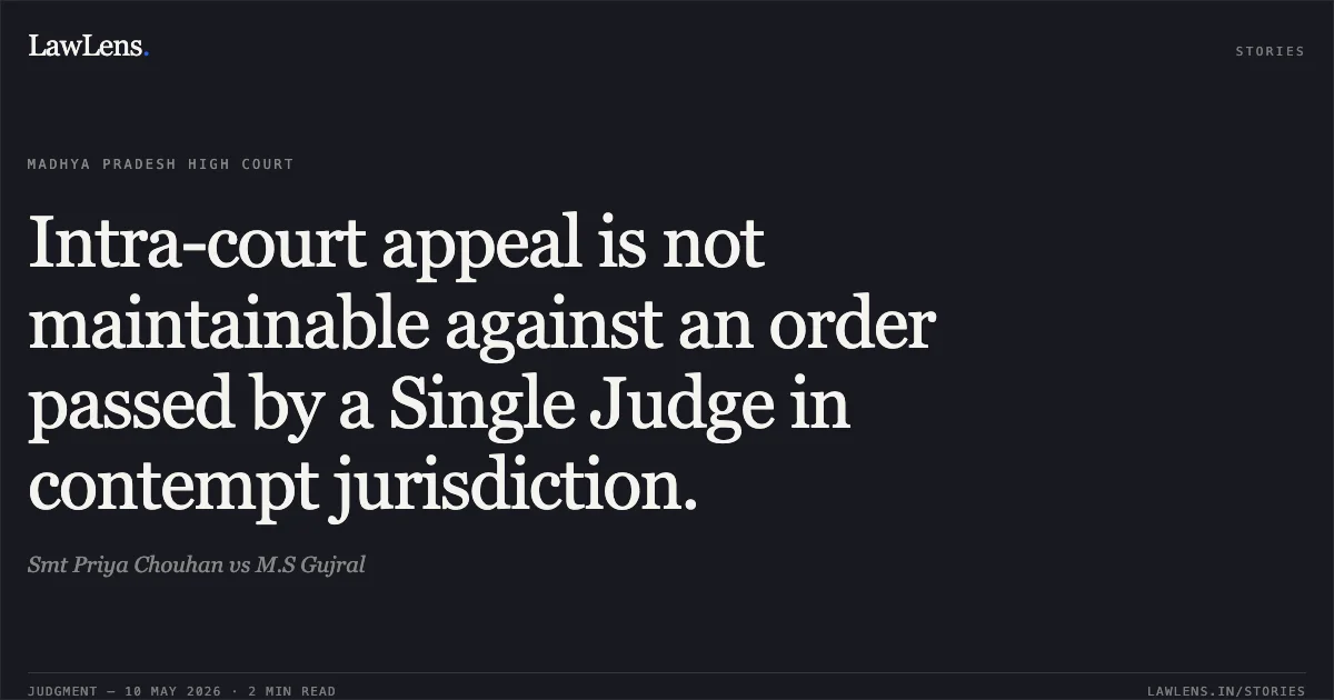 Intra-court appeal is not maintainable against an order passed by a Single Judge in contempt jurisdiction.. Smt Priya Chouhan vs M.S Gujral. Madhya Pradesh High Court. LawLens