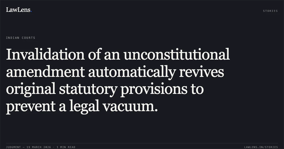 Invalidation of an unconstitutional amendment automatically revives original statutory provisions to prevent a legal vacuum.. The Commissioner of Central Excise and Services Tax vs M/s Indian Oil Corporation Limited. Patna High Court. LawLens