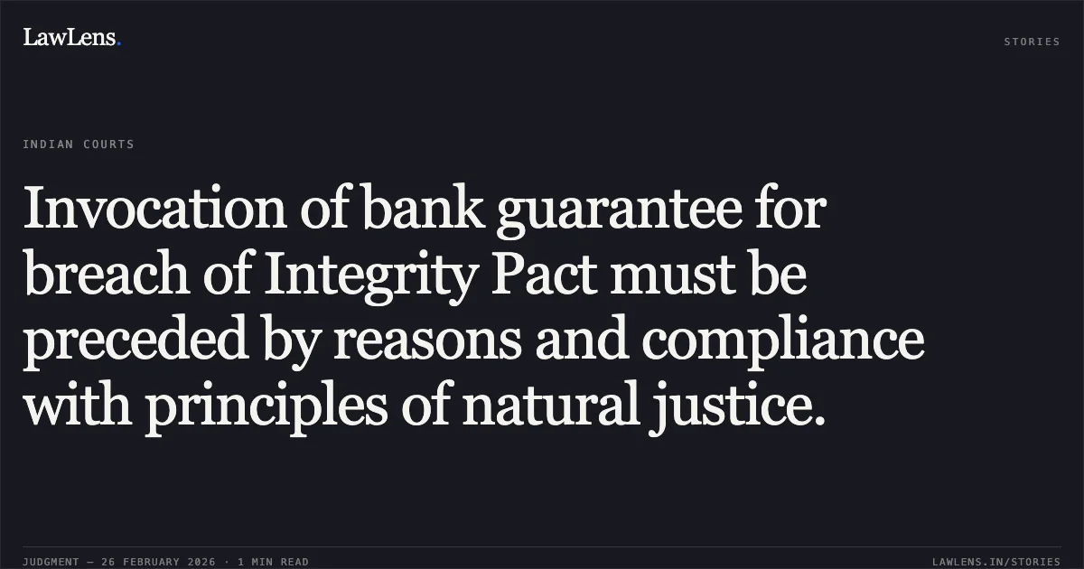Invocation of bank guarantee for breach of Integrity Pact must be preceded by reasons and compliance with principles of natural justice.. Vectra Advanced Engineering Pvt. Ltd. & Anr. v. Union of India & Anr. [LPA 252/2020 & CM APPL. 22796/2020]. Delhi High Court. LawLens