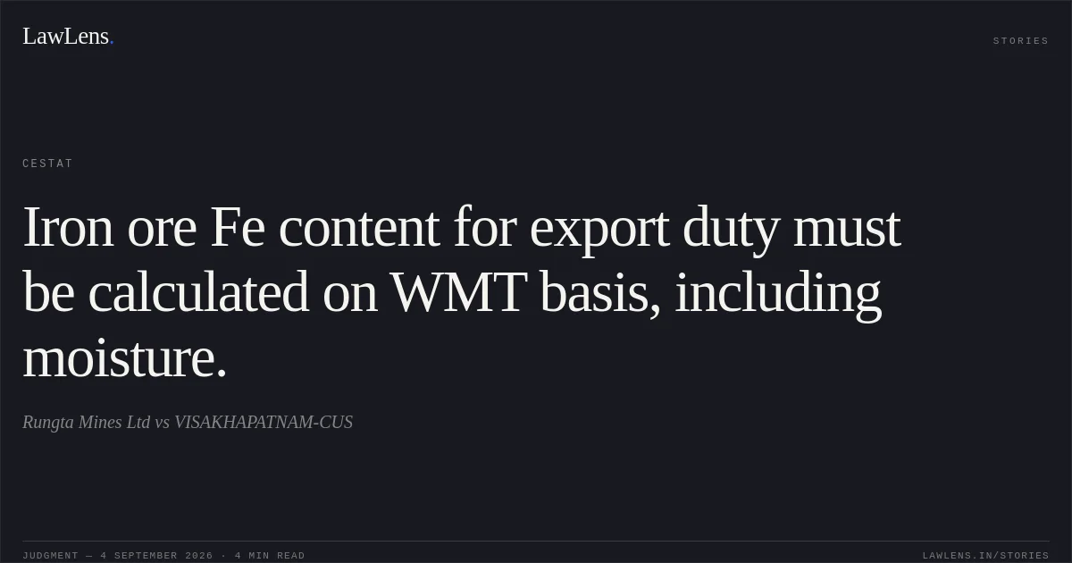 Iron ore Fe content for export duty must be calculated on WMT basis, including moisture.. Rungta Mines Ltd vs VISAKHAPATNAM-CUS. CESTAT. LawLens