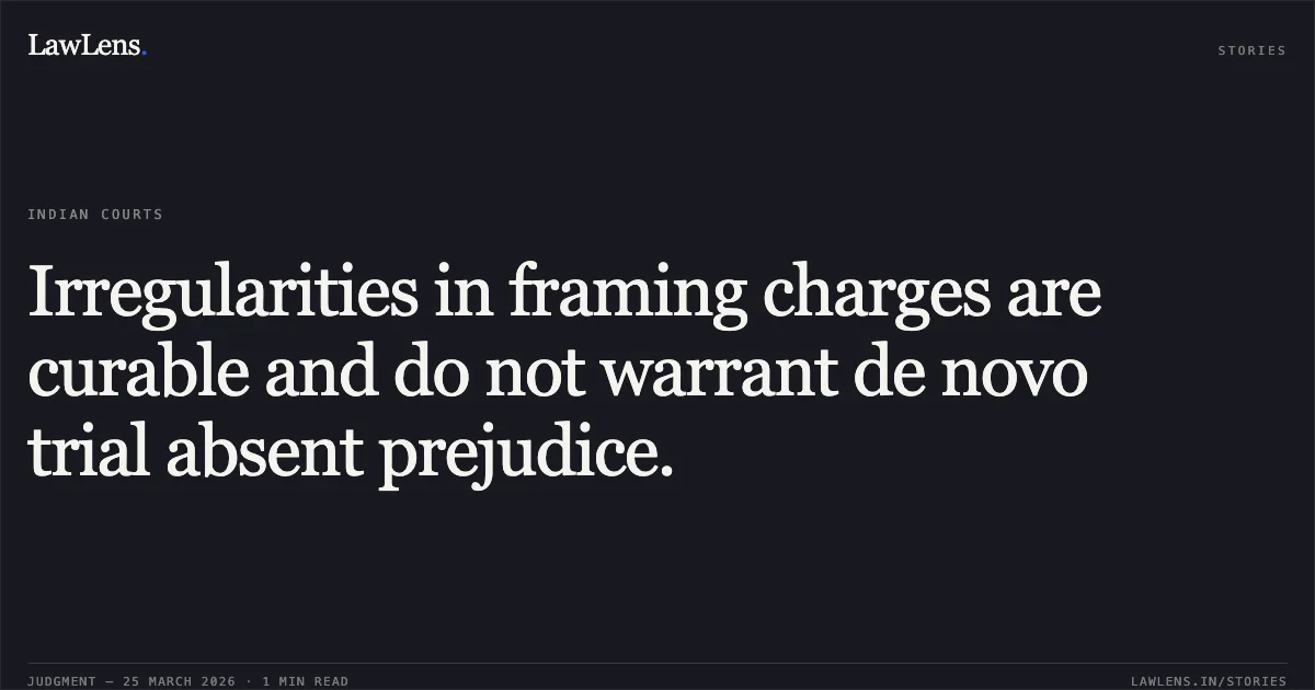 Irregularities in framing charges are curable and do not warrant de novo trial absent prejudice.. Sandeep Yadav vs Satish. Supreme Court. LawLens