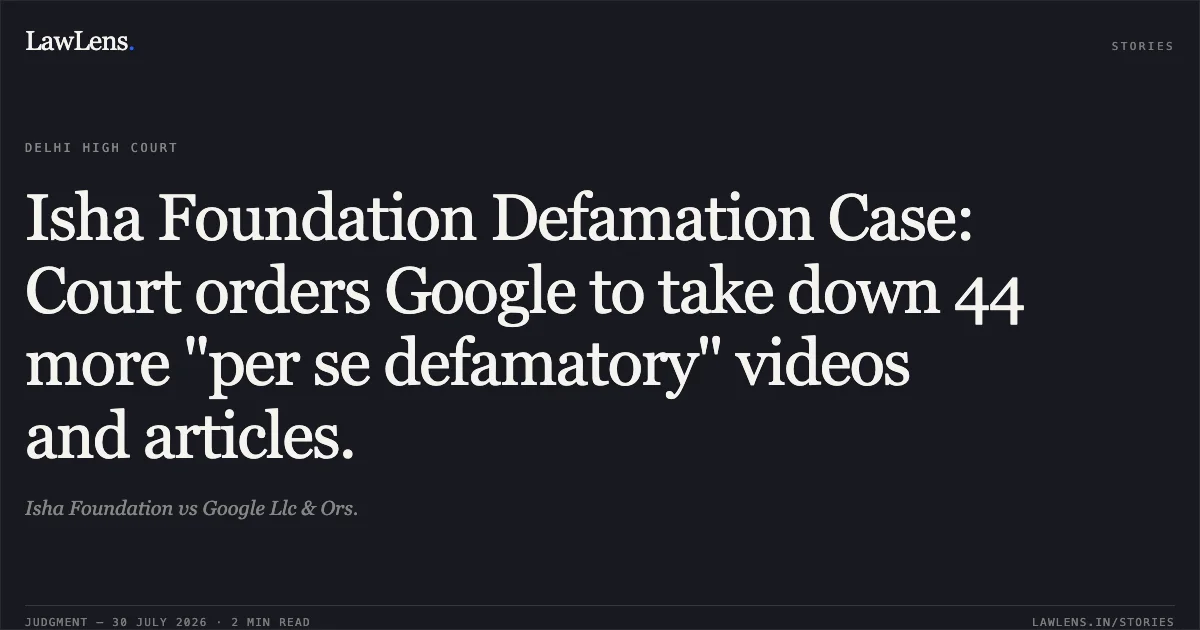 Isha Foundation Defamation Case: Court orders Google to take down 44 more "per se defamatory" videos and articles.. Isha Foundation vs Google Llc & Ors.. Delhi High Court. LawLens