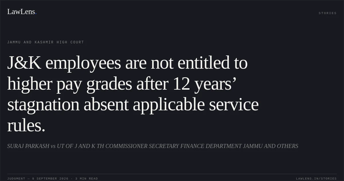 J&K employees are not entitled to higher pay grades after 12 years’ stagnation absent applicable service rules.. SURAJ PARKASH vs UT OF J AND K TH COMMISSIONER SECRETARY FINANCE DEPARTMENT JAMMU AND OTHERS. Jammu and Kashmir High Court. LawLens