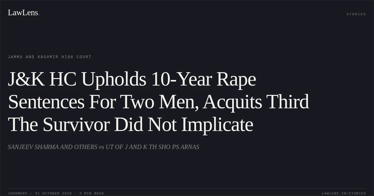 J&K HC Upholds 10-Year Rape Sentences For Two Men, Acquits Third The Survivor Did Not Implicate. SANJEEV SHARMA AND OTHERS vs UT OF J AND K TH SHO PS ARNAS. Jammu and Kashmir High Court. LawLens
