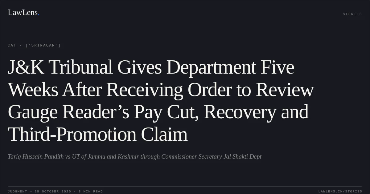 J&K Tribunal Gives Department Five Weeks After Receiving Order to Review Gauge Reader’s Pay Cut, Recovery and Third-Promotion Claim. Tariq Hussain Pandith vs UT of Jammu and Kashmir through Commissioner Secretary Jal Shakti Dept. CAT - ['Srinagar']. LawLens