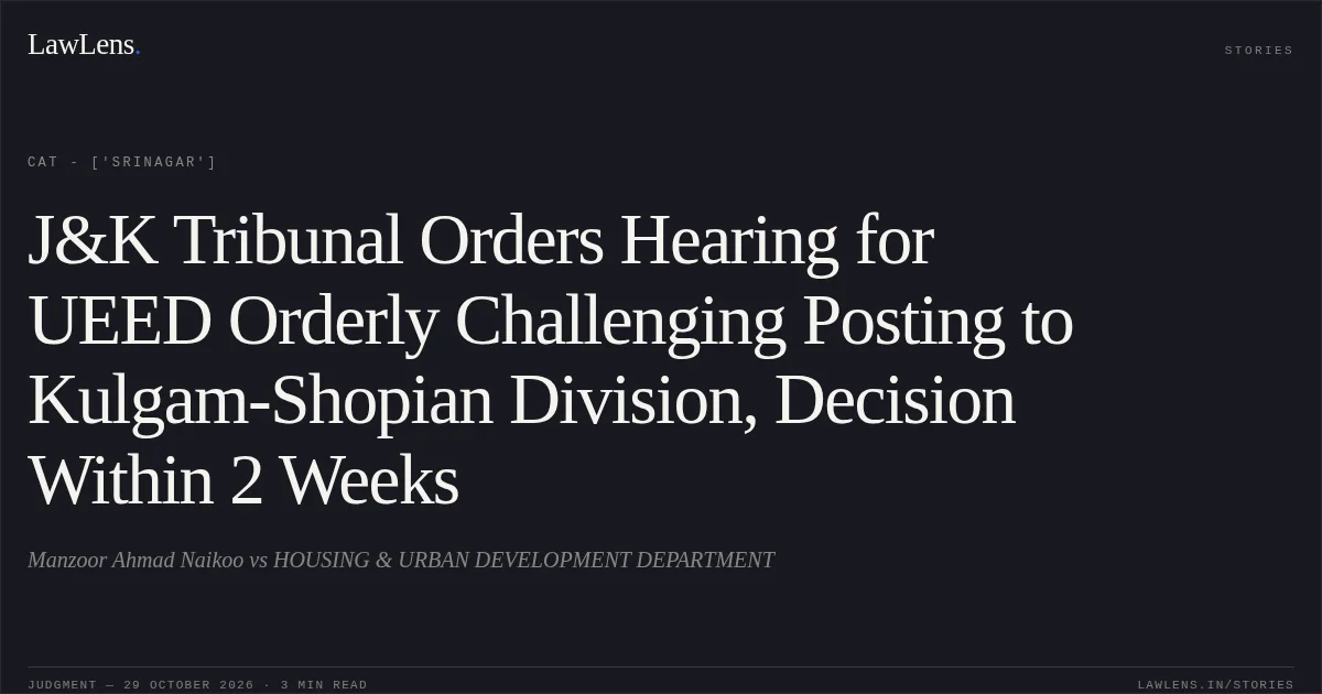 J&K Tribunal Orders Hearing for UEED Orderly Challenging Posting to Kulgam-Shopian Division, Decision Within 2 Weeks. Manzoor Ahmad Naikoo vs HOUSING & URBAN DEVELOPMENT DEPARTMENT. CAT - ['Srinagar']. LawLens