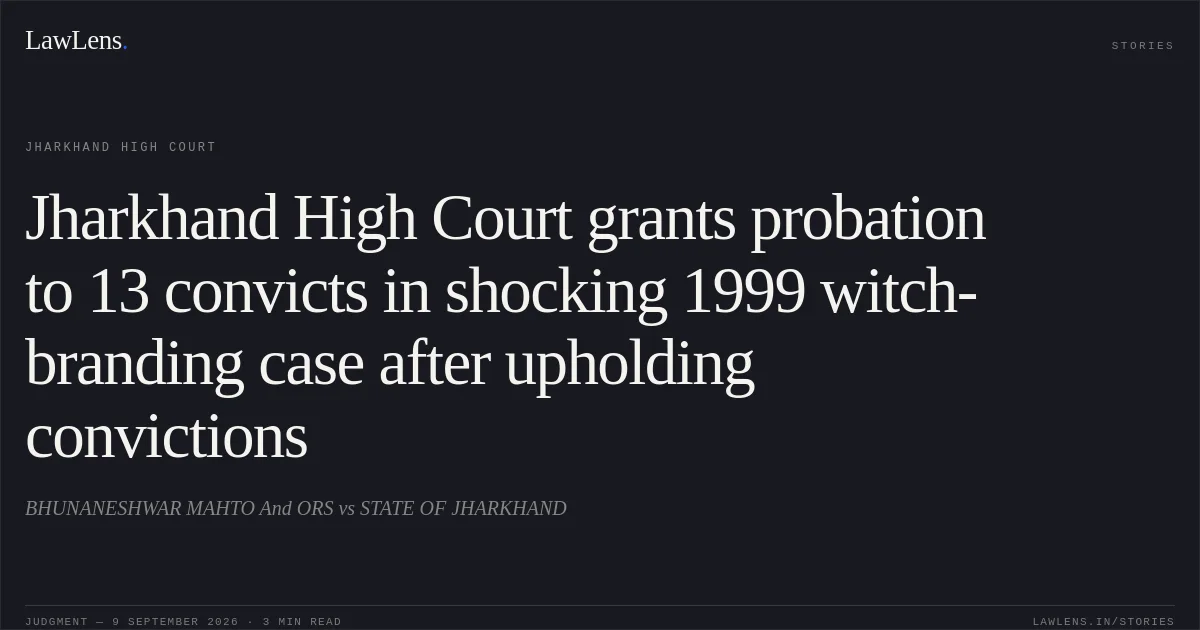 Jharkhand High Court grants probation to 13 convicts in shocking 1999 witch-branding case after upholding convictions. BHUNANESHWAR MAHTO And ORS vs STATE OF JHARKHAND. Jharkhand High Court. LawLens