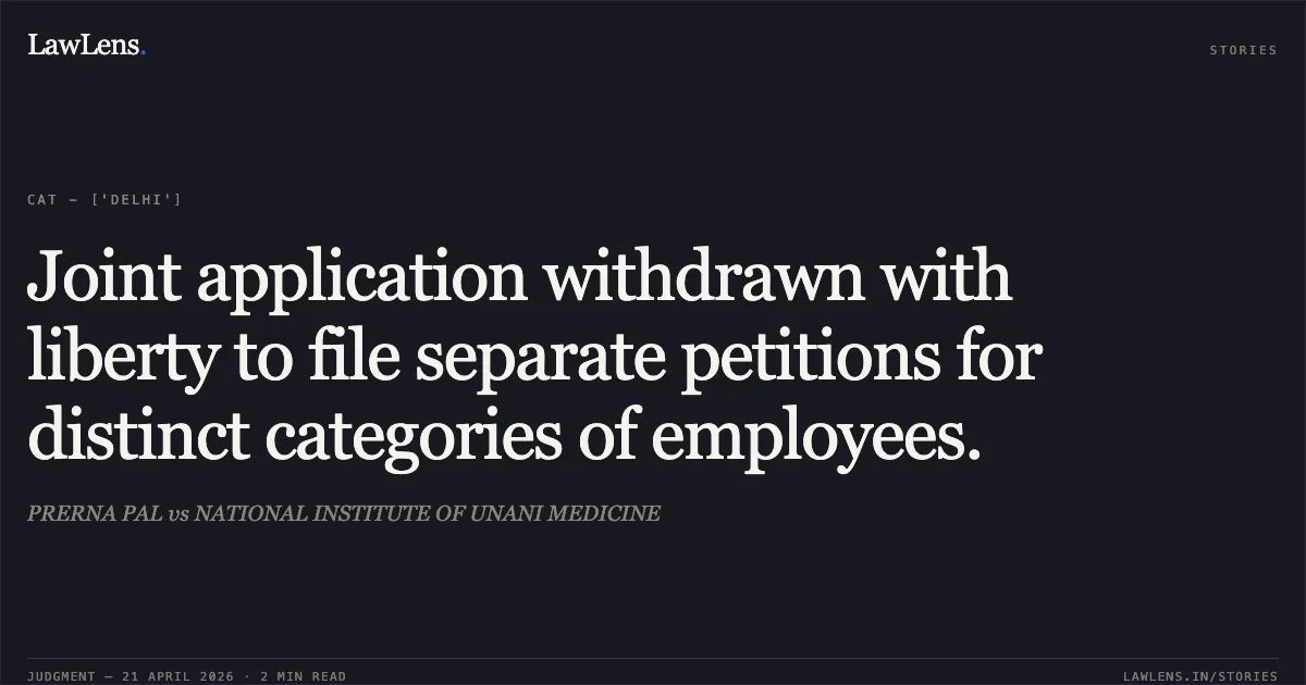 Joint application withdrawn with liberty to file separate petitions for distinct categories of employees.. PRERNA PAL vs NATIONAL INSTITUTE OF UNANI MEDICINE. Central Administrative Tribunal. LawLens