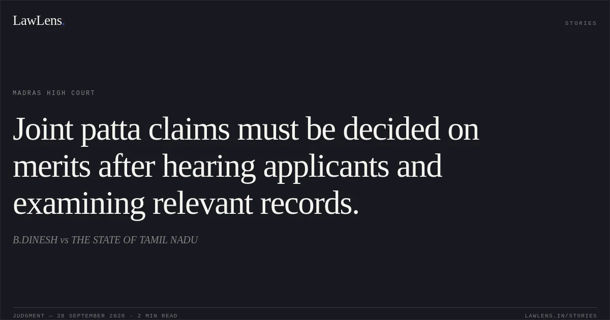 Joint patta claims must be decided on merits after hearing applicants and examining relevant records.. B.DINESH vs THE STATE OF TAMIL NADU. Madras High Court. LawLens