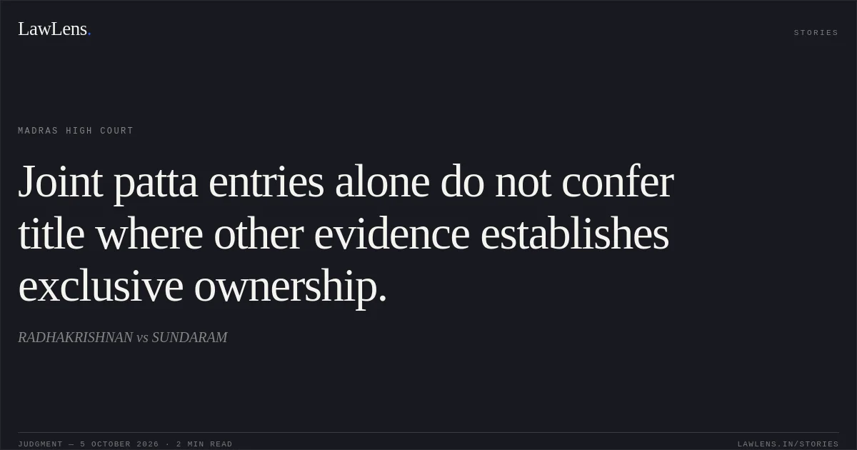 Joint patta entries alone do not confer title where other evidence establishes exclusive ownership.. RADHAKRISHNAN vs SUNDARAM. Madras High Court. LawLens