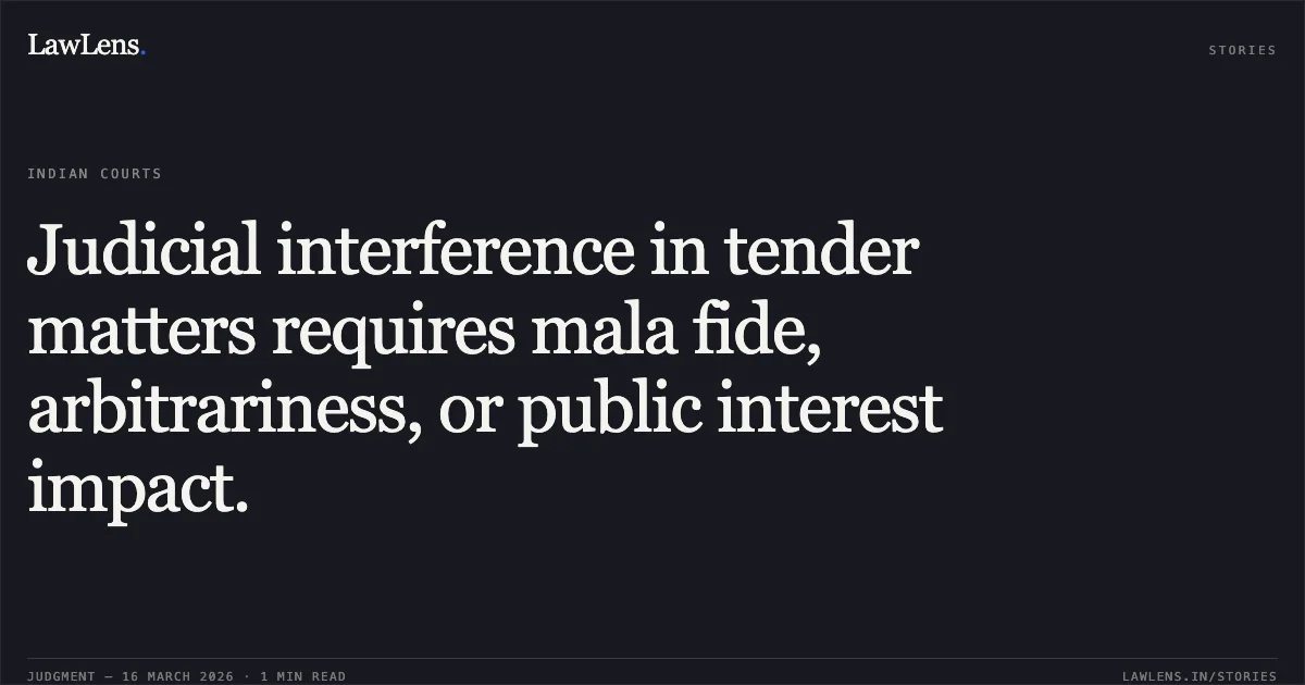 Judicial interference in tender matters requires mala fide, arbitrariness, or public interest impact.. Sasi Road Finishers and Engineering Contractors vs The State of Tamil Nadu. Madras High Court. LawLens