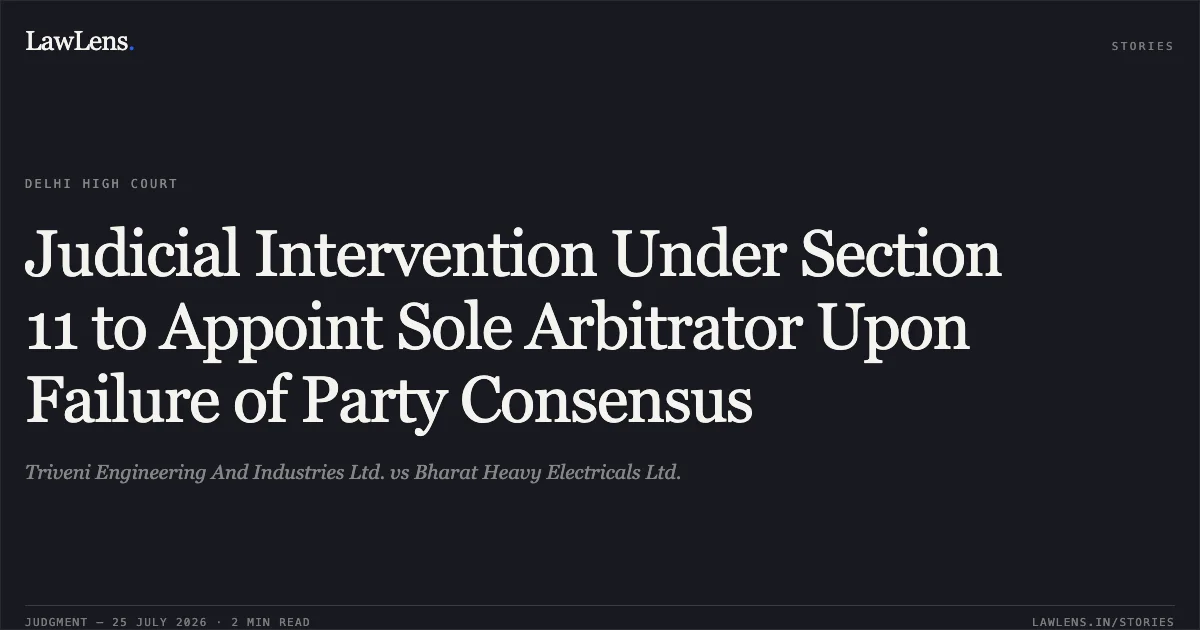 Judicial Intervention Under Section 11 to Appoint Sole Arbitrator Upon Failure of Party Consensus. Triveni Engineering And Industries Ltd. vs Bharat Heavy Electricals Ltd.. Delhi High Court. LawLens