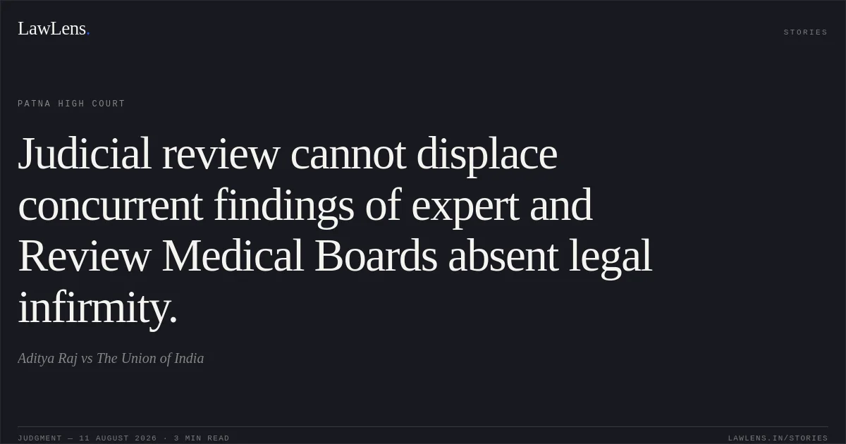 Judicial review cannot displace concurrent findings of expert and Review Medical Boards absent legal infirmity.. Aditya Raj vs The Union of India. Patna High Court. LawLens