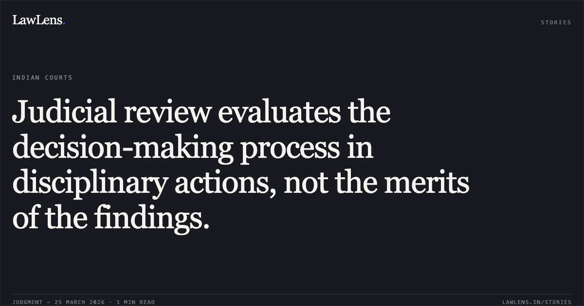 Judicial review evaluates the decision-making process in disciplinary actions, not the merits of the findings.. RAJSHREE DAMU (KOSHLEY) vs STATE OF CHHATTISGARH. Chhattisgarh High Court. LawLens