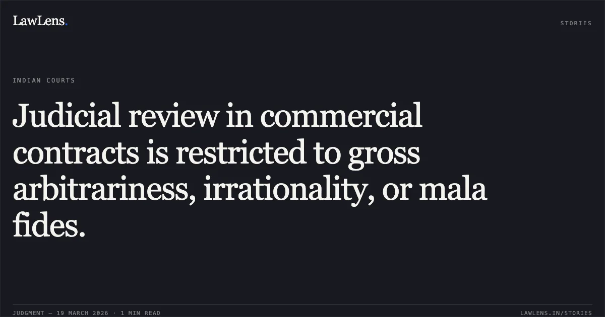 Judicial review in commercial contracts is restricted to gross arbitrariness, irrationality, or mala fides.. SULABH INTERNATIONAL SOCIAL SERVICE ORGANISATION, vs MUNICIPAL CORPORATION BHILAI. Chhattisgarh High Court. LawLens