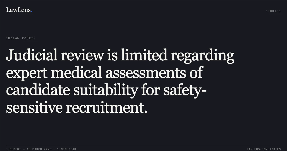 Judicial review is limited regarding expert medical assessments of candidate suitability for safety-sensitive recruitment.. Anant Ram vs Railway Recruitment Board. Central Administrative Tribunal. LawLens