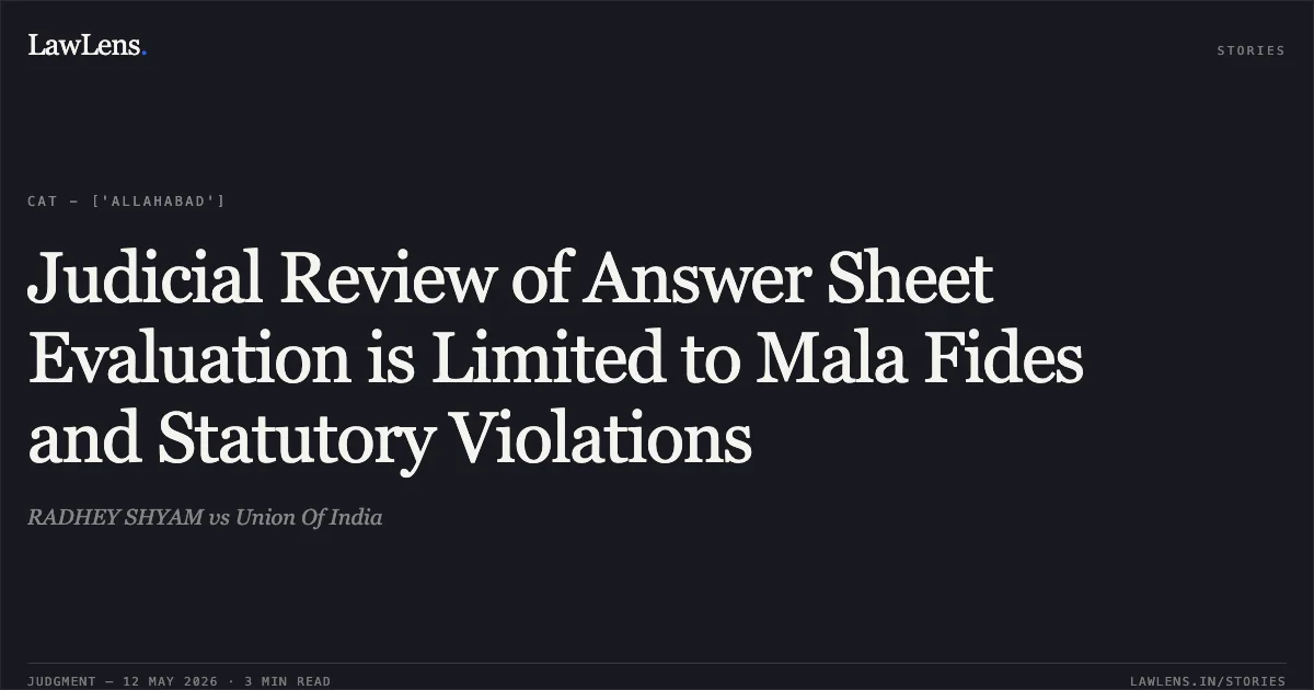 Judicial Review of Answer Sheet Evaluation is Limited to Mala Fides and Statutory Violations. RADHEY SHYAM vs Union Of India. Central Administrative Tribunal. LawLens