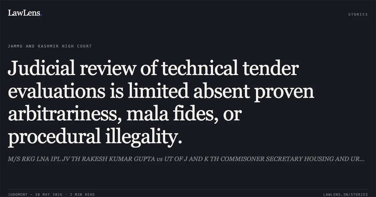 Judicial review of technical tender evaluations is limited absent proven arbitrariness, mala fides, or procedural illegality.. M/S RKG LNA IPL JV TH RAKESH KUMAR GUPTA vs UT OF J AND K TH COMMISONER SECRETARY HOUSING AND URBAN DEVELOPMENT, JAMMU AND OTHERS. Jammu and Kashmir High Court. LawLens