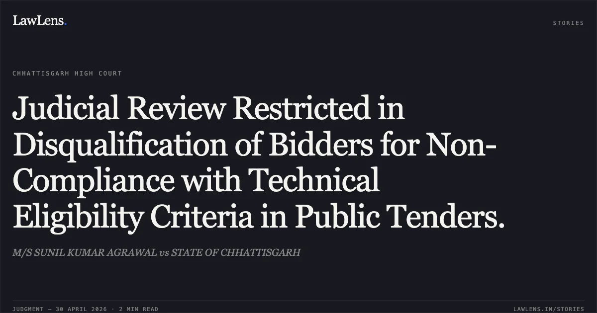 Judicial Review Restricted in Disqualification of Bidders for Non-Compliance with Technical Eligibility Criteria in Public Tenders.. M/S SUNIL KUMAR AGRAWAL vs STATE OF CHHATTISGARH. Chhattisgarh High Court. LawLens