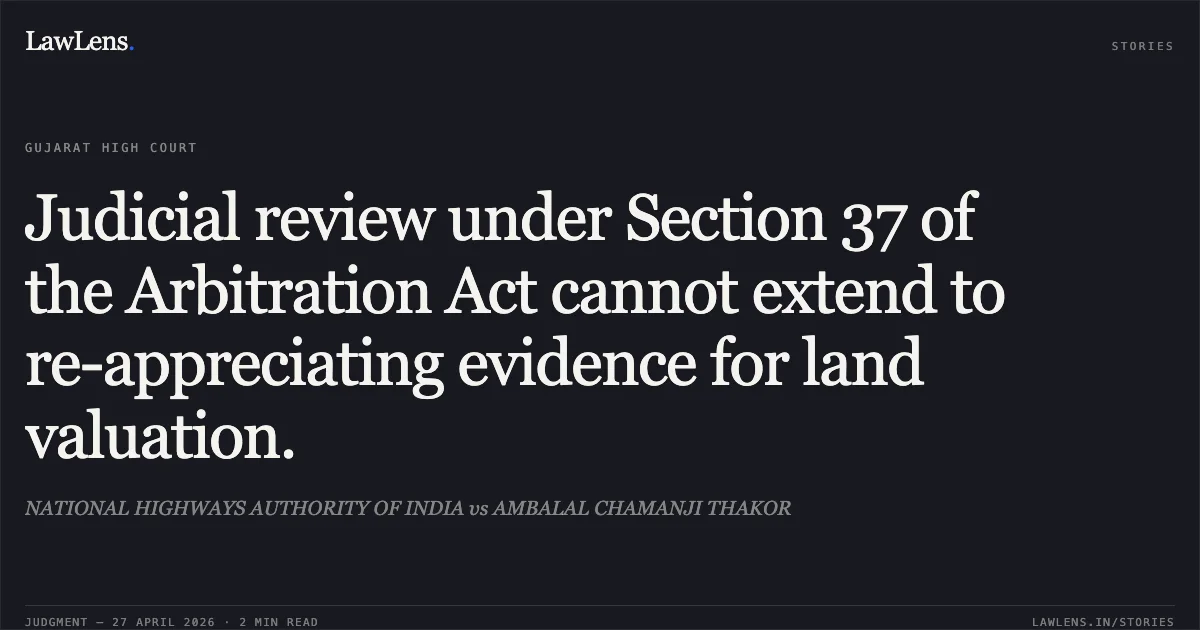Judicial review under Section 37 of the Arbitration Act cannot extend to re-appreciating evidence for land valuation.. NATIONAL HIGHWAYS AUTHORITY OF INDIA vs AMBALAL CHAMANJI THAKOR. Gujarat High Court. LawLens