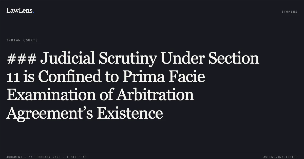 ### Judicial Scrutiny Under Section 11 is Confined to Prima Facie Examination of Arbitration Agreement’s Existence. Cutting Edge Digital Pvt. Ltd. v. ATSL Entertainment Pvt. Ltd. [ARB.P. 2078/2025]. Delhi High Court. LawLens