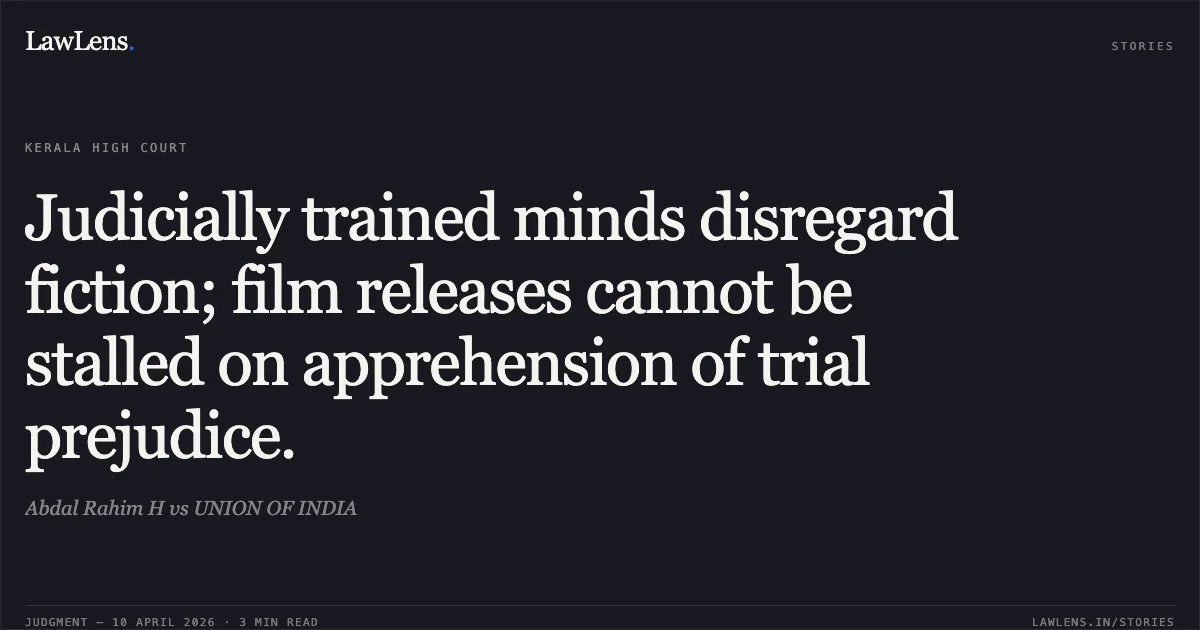 Judicially trained minds disregard fiction; film releases cannot be stalled on apprehension of trial prejudice.. Abdal Rahim H vs UNION OF INDIA. Kerala High Court. LawLens
