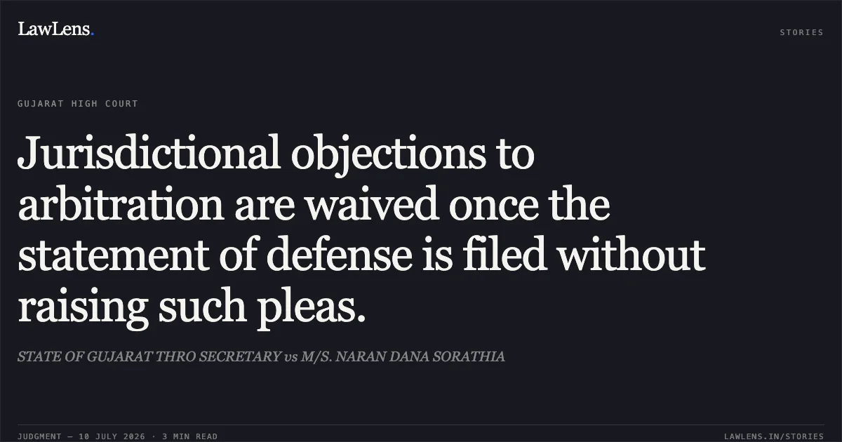 Jurisdictional objections to arbitration are waived once the statement of defense is filed without raising such pleas.. STATE OF GUJARAT THRO SECRETARY vs M/S. NARAN DANA SORATHIA. Gujarat High Court. LawLens
