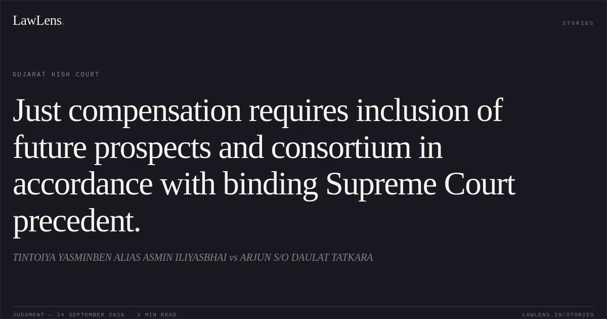 Just compensation requires inclusion of future prospects and consortium in accordance with binding Supreme Court precedent.. TINTOIYA YASMINBEN ALIAS ASMIN ILIYASBHAI vs ARJUN S/O DAULAT TATKARA. Gujarat High Court. LawLens