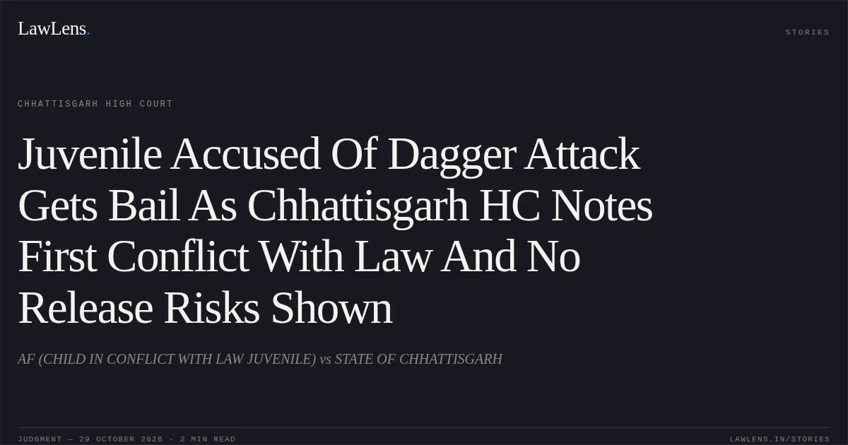 Juvenile Accused Of Dagger Attack Gets Bail As Chhattisgarh HC Notes First Conflict With Law And No Release Risks Shown. AF (CHILD IN CONFLICT WITH LAW JUVENILE) vs STATE OF CHHATTISGARH. Chhattisgarh High Court. LawLens