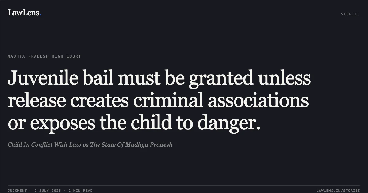 Juvenile bail must be granted unless release creates criminal associations or exposes the child to danger.. Child In Conflict With Law vs The State Of Madhya Pradesh. Madhya Pradesh High Court. LawLens