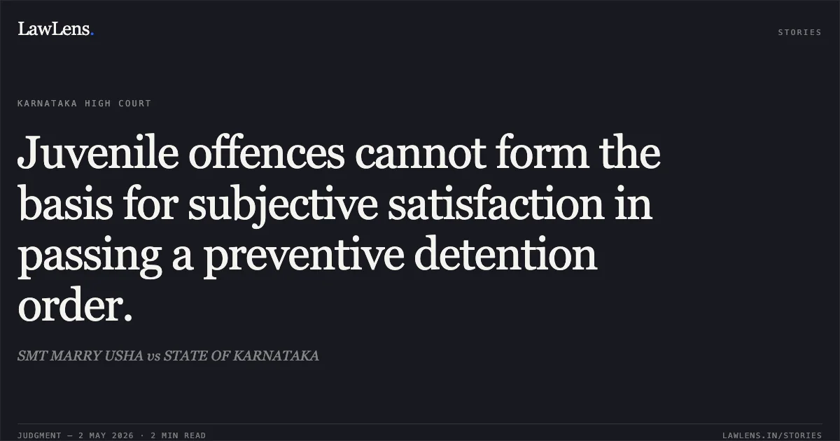 Juvenile offences cannot form the basis for subjective satisfaction in passing a preventive detention order.. SMT MARRY USHA vs STATE OF KARNATAKA. Karnataka High Court. LawLens