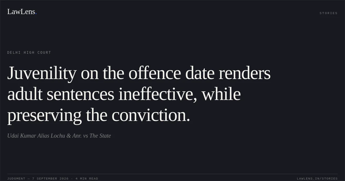 Juvenility on the offence date renders adult sentences ineffective, while preserving the conviction.. Udai Kumar Alias Lochu & Anr. vs The State. Delhi High Court. LawLens