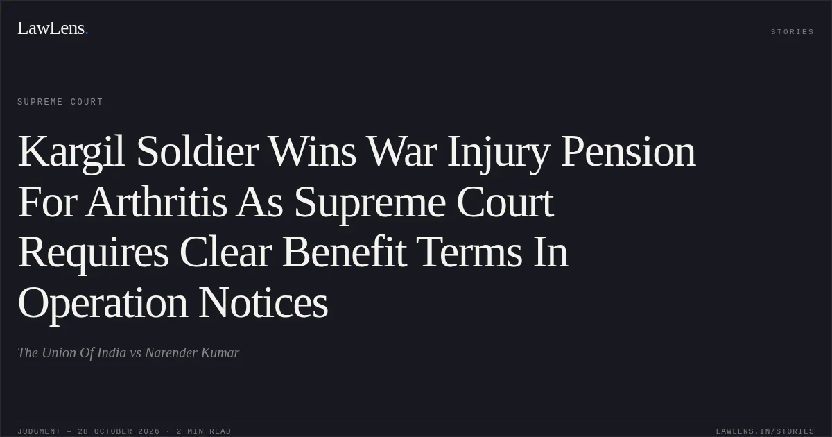 Kargil Soldier Wins War Injury Pension For Arthritis As Supreme Court Requires Clear Benefit Terms In Operation Notices. The Union Of India vs Narender Kumar. Supreme Court. LawLens