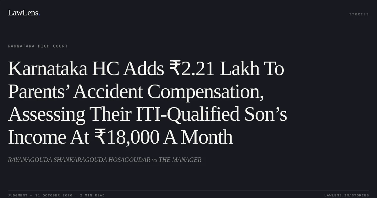 Karnataka HC Adds ₹2.21 Lakh To Parents’ Accident Compensation, Assessing Their ITI-Qualified Son’s Income At ₹18,000 A Month. RAYANAGOUDA SHANKARAGOUDA HOSAGOUDAR vs THE MANAGER. Karnataka High Court. LawLens