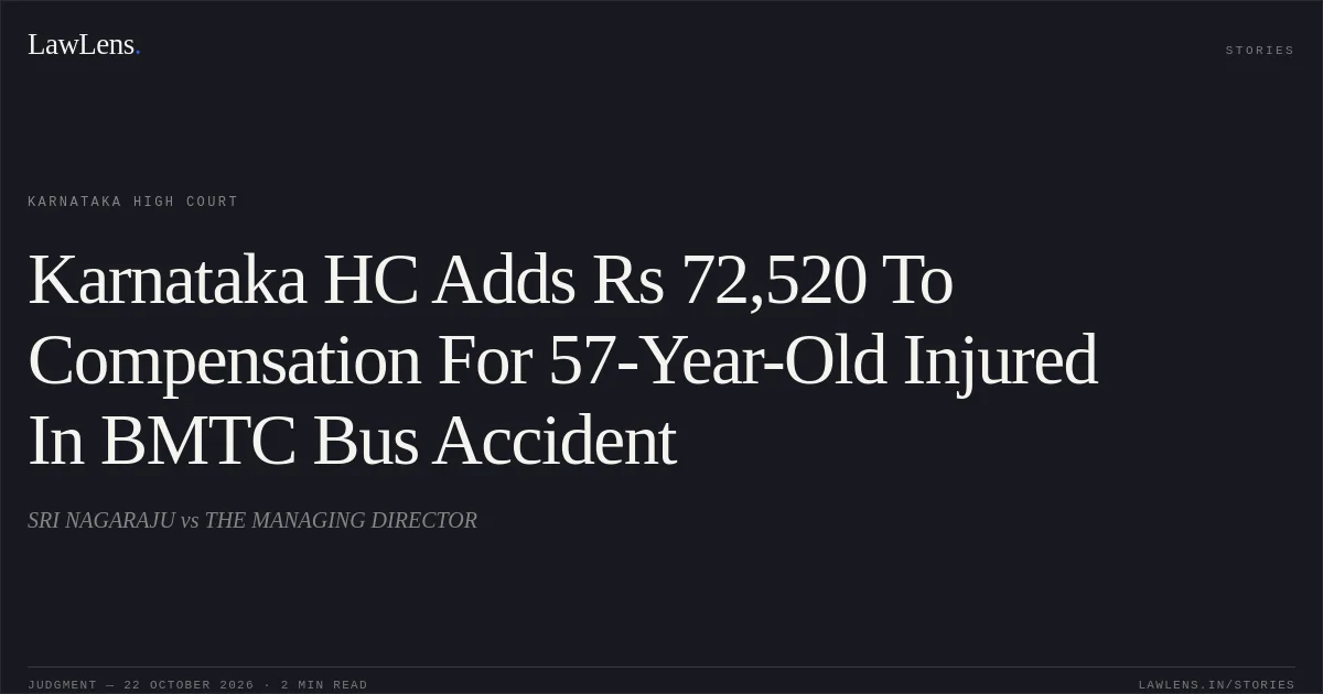 Karnataka HC Adds Rs 72,520 To Compensation For 57-Year-Old Injured In BMTC Bus Accident. SRI NAGARAJU vs THE MANAGING DIRECTOR. Karnataka High Court. LawLens