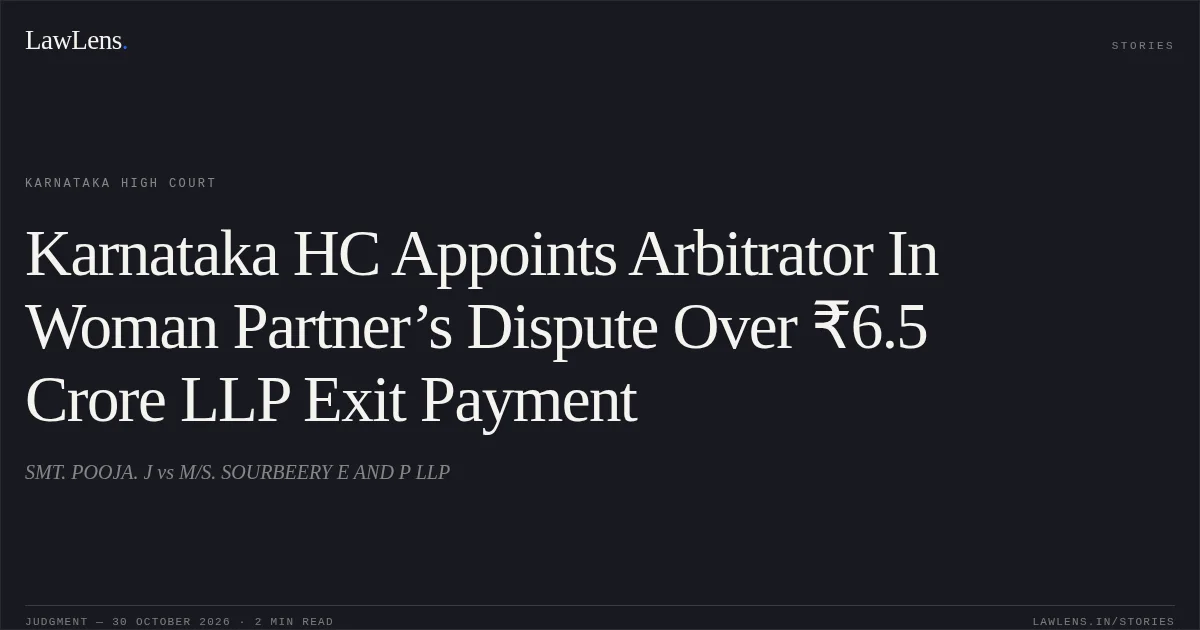 Karnataka HC Appoints Arbitrator In Woman Partner’s Dispute Over ₹6.5 Crore LLP Exit Payment. SMT. POOJA. J vs M/S. SOURBEERY E AND P LLP. Karnataka High Court. LawLens