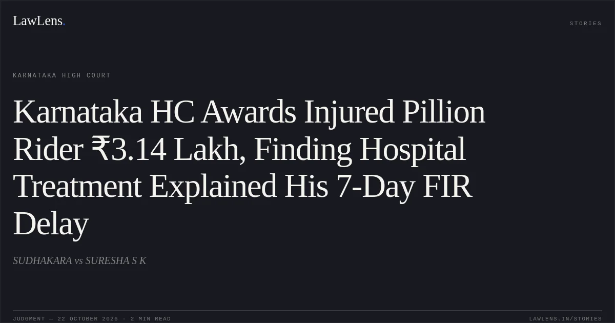 Karnataka HC Awards Injured Pillion Rider ₹3.14 Lakh, Finding Hospital Treatment Explained His 7-Day FIR Delay. SUDHAKARA vs SURESHA S K. Karnataka High Court. LawLens