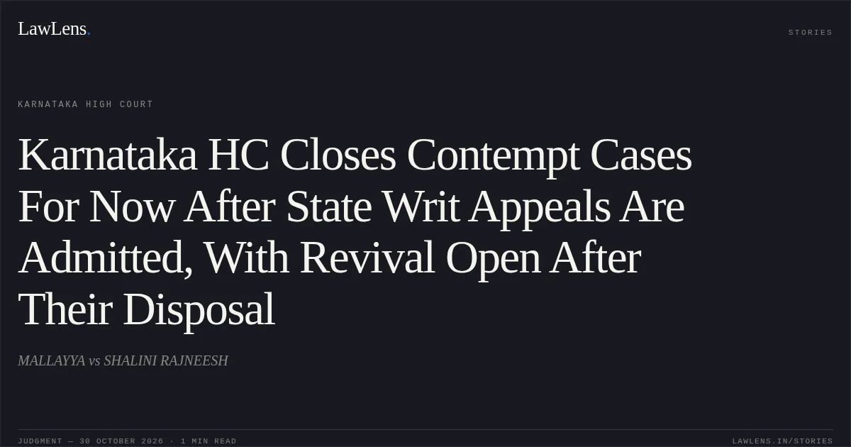 Karnataka HC Closes Contempt Cases For Now After State Writ Appeals Are Admitted, With Revival Open After Their Disposal. MALLAYYA vs SHALINI RAJNEESH. Karnataka High Court. LawLens