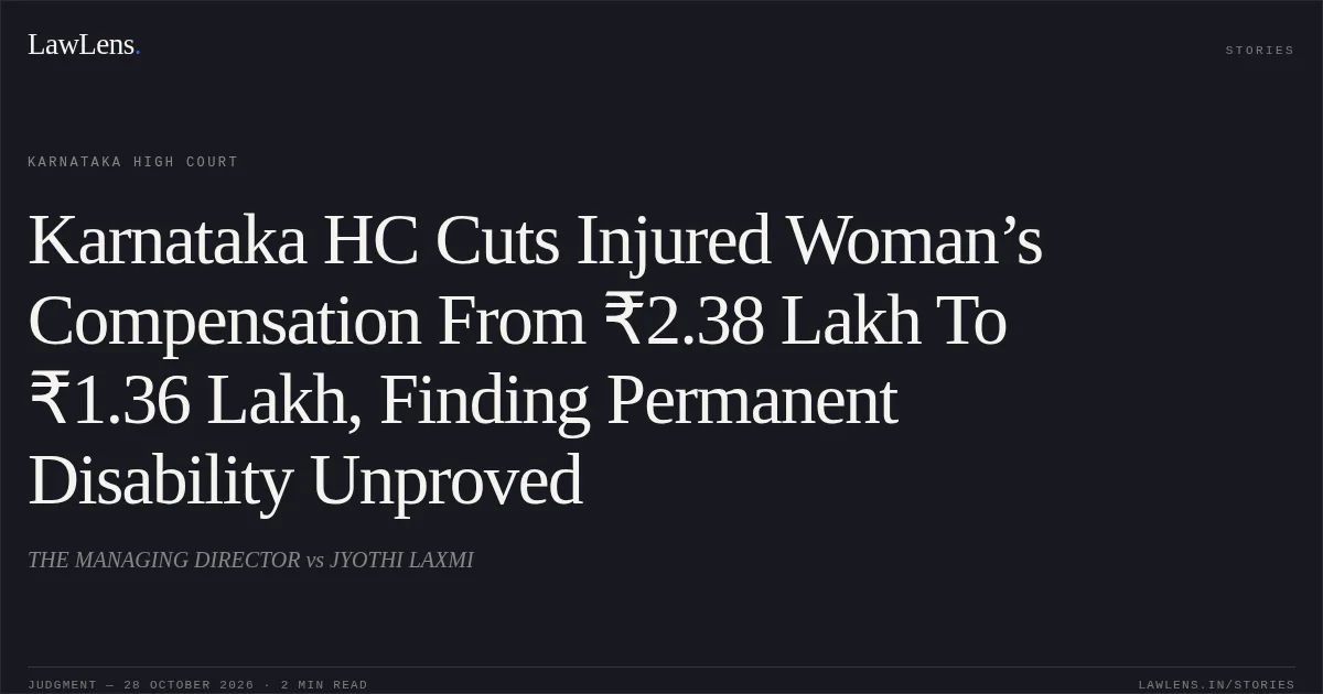 Karnataka HC Cuts Injured Woman’s Compensation From ₹2.38 Lakh To ₹1.36 Lakh, Finding Permanent Disability Unproved. THE MANAGING DIRECTOR vs JYOTHI LAXMI. Karnataka High Court. LawLens