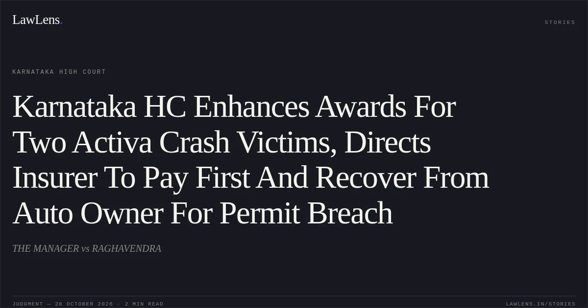 Karnataka HC Enhances Awards For Two Activa Crash Victims, Directs Insurer To Pay First And Recover From Auto Owner For Permit Breach. THE MANAGER vs RAGHAVENDRA. Karnataka High Court. LawLens