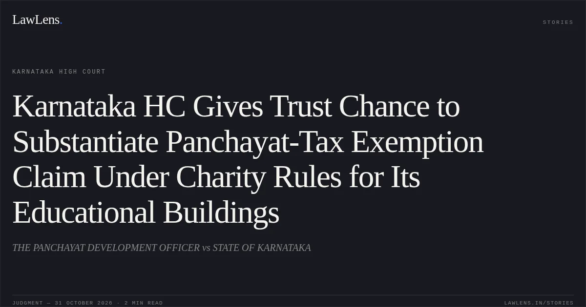 Karnataka HC Gives Trust Chance to Substantiate Panchayat-Tax Exemption Claim Under Charity Rules for Its Educational Buildings. THE PANCHAYAT DEVELOPMENT OFFICER vs STATE OF KARNATAKA. Karnataka High Court. LawLens