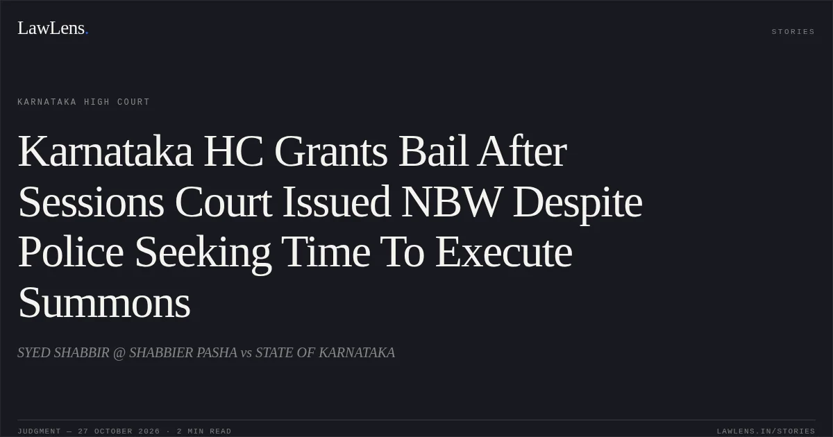Karnataka HC Grants Bail After Sessions Court Issued NBW Despite Police Seeking Time To Execute Summons. SYED SHABBIR @ SHABBIER PASHA vs STATE OF KARNATAKA. Karnataka High Court. LawLens