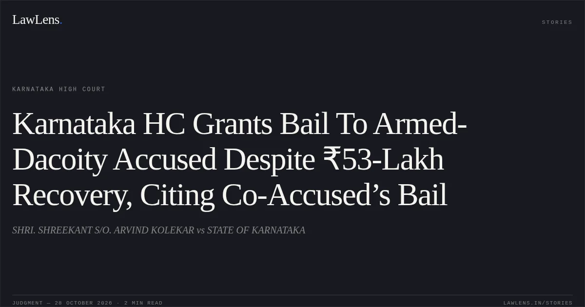 Karnataka HC Grants Bail To Armed-Dacoity Accused Despite ₹53-Lakh Recovery, Citing Co-Accused’s Bail. SHRI. SHREEKANT S/O. ARVIND KOLEKAR vs STATE OF KARNATAKA. Karnataka High Court. LawLens