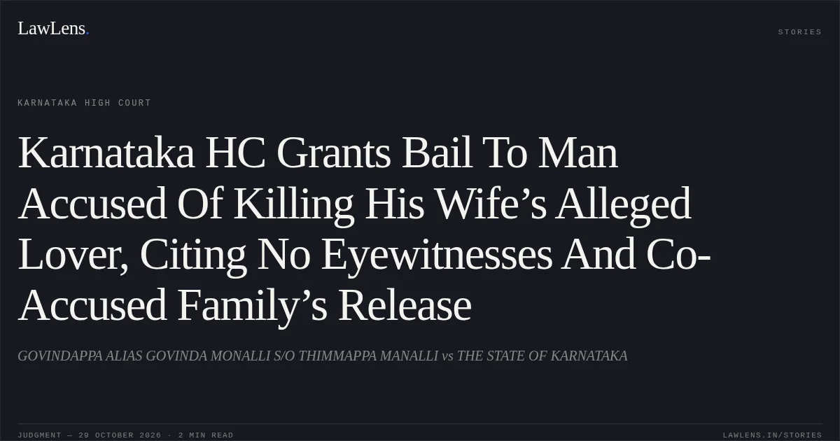 Karnataka HC Grants Bail To Man Accused Of Killing His Wife’s Alleged Lover, Citing No Eyewitnesses And Co-Accused Family’s Release. GOVINDAPPA ALIAS GOVINDA MONALLI  S/O THIMMAPPA MANALLI vs THE STATE OF KARNATAKA. Karnataka High Court. LawLens