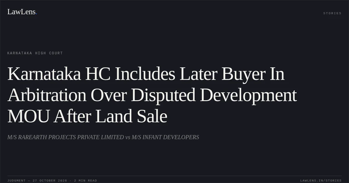 Karnataka HC Includes Later Buyer In Arbitration Over Disputed Development MOU After Land Sale. M/S RAREARTH PROJECTS PRIVATE LIMITED vs M/S INFANT DEVELOPERS. Karnataka High Court. LawLens