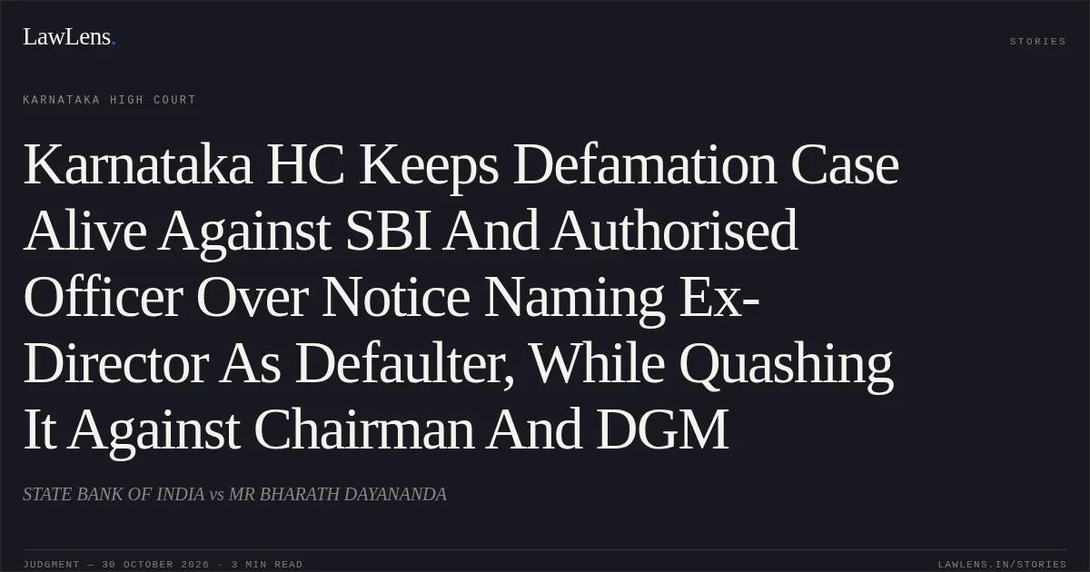 Karnataka HC Keeps Defamation Case Alive Against SBI And Authorised Officer Over Notice Naming Ex-Director As Defaulter, While Quashing It Against Chairman And DGM. STATE BANK OF INDIA vs MR BHARATH DAYANANDA. Karnataka High Court. LawLens