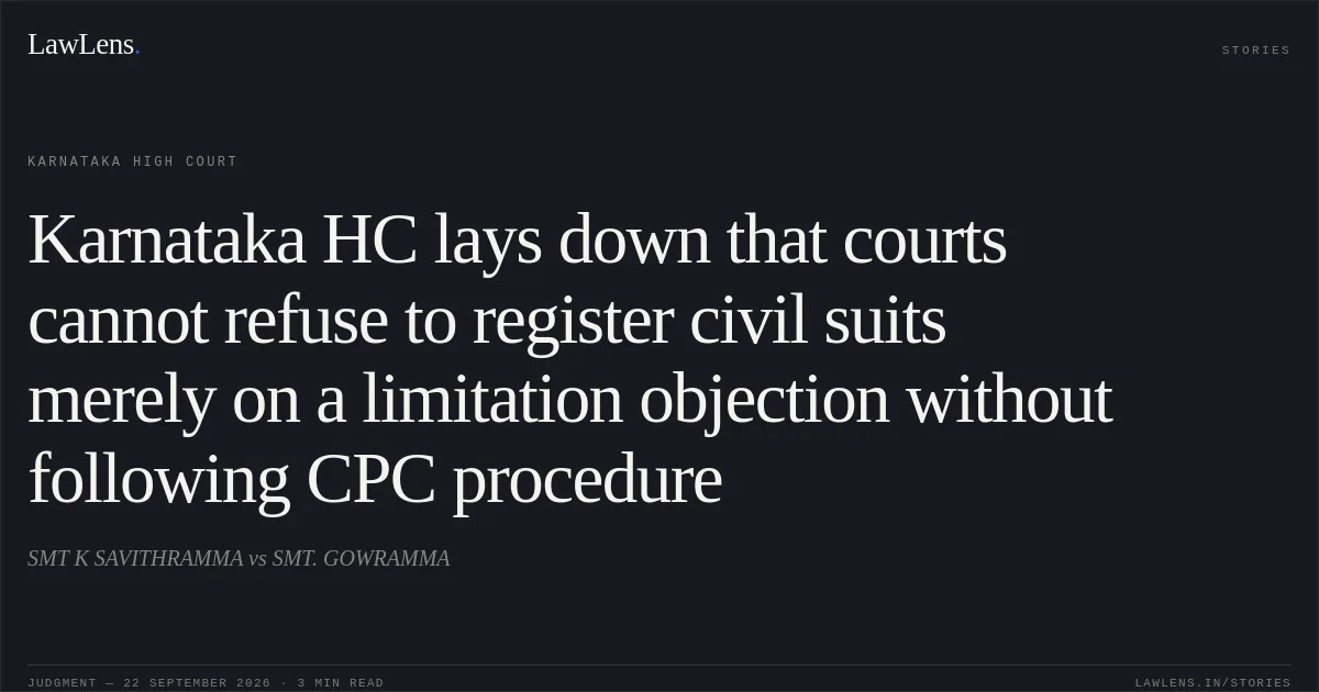 Karnataka HC lays down that courts cannot refuse to register civil suits merely on a limitation objection without following CPC procedure. SMT K SAVITHRAMMA vs SMT. GOWRAMMA. Karnataka High Court. LawLens