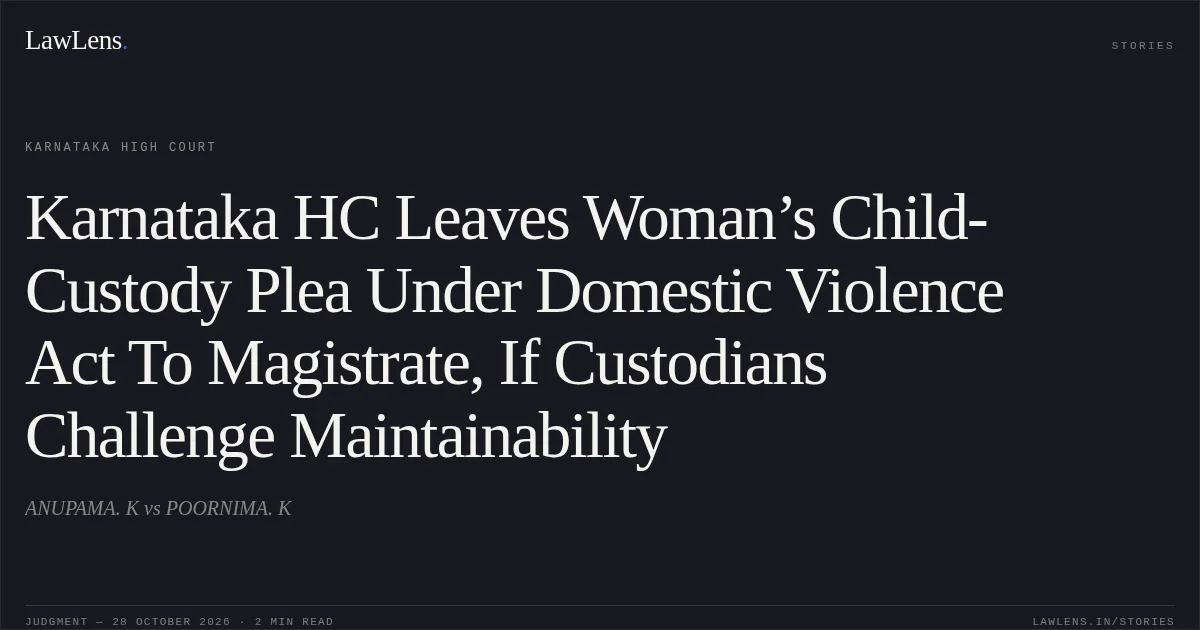 Karnataka HC Leaves Woman’s Child-Custody Plea Under Domestic Violence Act To Magistrate, If Custodians Challenge Maintainability. ANUPAMA. K vs POORNIMA. K. Karnataka High Court. LawLens